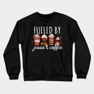 Funny Fueled By Coffee Jesus Caffeine Lover Christmas Crewneck Sweatshirt